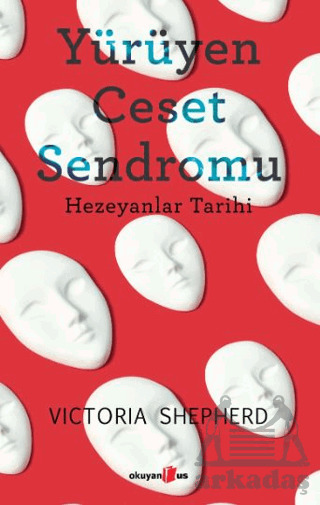Yürüyen Ceset Sendromu Hezeyanlar Tarihi - Okuyan Us Yayınları