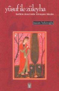 Yusuf İle Züleyha; Kalbin Üzerinde Titreyen Hüzün - Timaş Yayınları