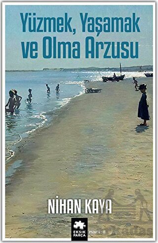 Yüzmek, Yaşamak ve Olma Arzusu - Eksik Parça Yayınevi