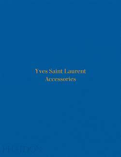 Yves Saint Laurent Accessories - Phaidon Press