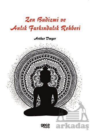 Zen Budizmi Ve Anlık Farkındalık Rehberi - Gece Kitaplığı