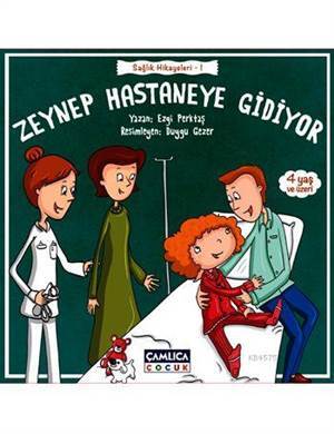 Zeynep Hastaneye Gidiyor (4+ Yaş); Sağlık Hikayeleri - 1 - Çamlıca Çocuk Yayınları