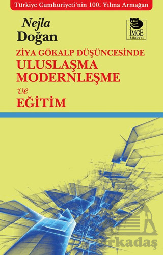 Ziya Gökalp Düşüncesinde Uluslaşma Modernleşme Ve Eğitim - İmge Kitabevi Yayınları