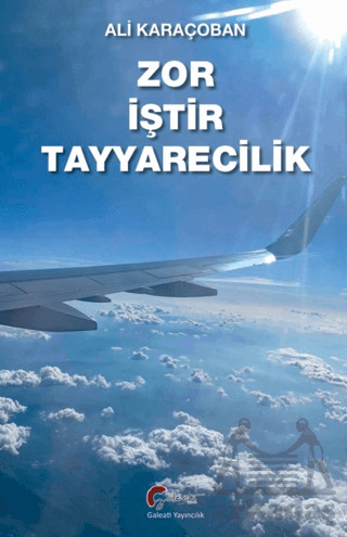 Zor İştir Teyyarecilik - Galeati Yayıncılık